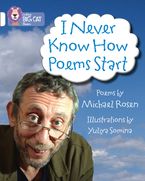 I Never Know How Poems Start: Band 10/White (Collins Big Cat) Paperback  by Michael Rosen