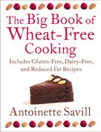 The Big Book of Wheat-Free Cooking: Includes Gluten-Free, Dairy-Free, and Reduced Fat Recipes eBook  by Antoinette Savill