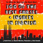 100 Of The Best Curses and Insults In Spanish: A Toolkit for the Testy Tourist eBook  by Rachel Perez
