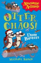 Otter Chaos - The Dam Busters (Awesome Animals) eBook  by Michael Broad