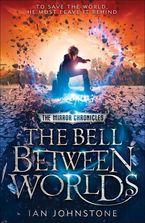 The Bell Between Worlds (The Mirror Chronicles, Book 1) Paperback  by Ian Johnstone