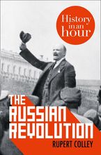 The Russian Revolution: History in an Hour eBook DGO by Rupert Colley