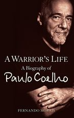 A Warrior's Life: A Biography of Paulo Coelho - Fernando Morais - eBook