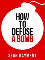 How to Defuse a Bomb (Collins Shorts, Book 2) eBook DGO by Sean Rayment