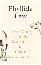 How Many Camels Are There in Holland?: Dementia, Ma and Me eBook  by Phyllida Law