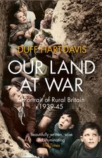 Our Land at War: A Portrait of Rural Britain 1939–45 Paperback  by Duff Hart-Davis