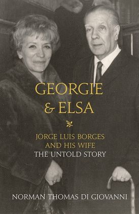 Georgie and Elsa: Jorge Luis Borges and His Wife: The Untold Story