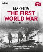 Mapping the First World War: The Great War through maps from 1914-1918 eBook  by Peter Chasseaud