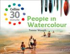 People in Watercolour (Collins 30-Minute Painting)