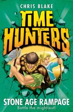 Stone Age Rampage (Time Hunters, Book 10) eBook  by Chris Blake