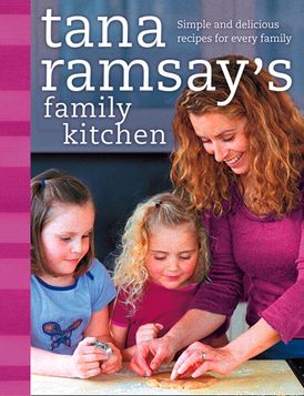Tana Ramsay’s Family Kitchen: Simple and Delicious Recipes for Every Family