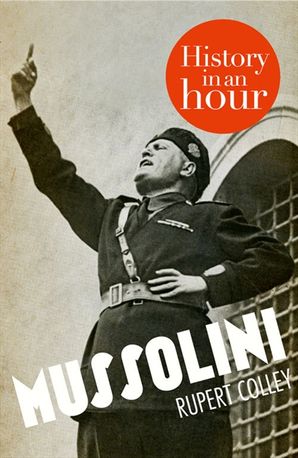 Mussolini: History in an Hour - Rupert Colley - E-book