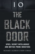 The Black Door: Spies, Secret Intelligence and British Prime Ministers