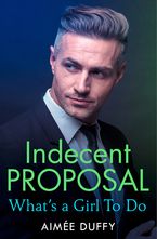 What’s a Girl to Do? (Indecent Proposal, Book 2) Paperback  by Aimee Duffy