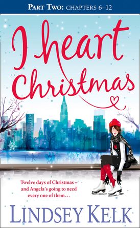 I Heart Christmas (Part Two: Chapters 6–12) (I Heart Series, Book 6)