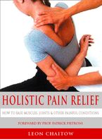 Holistic Pain Relief: How to ease muscles, joints and other painful conditions eBook  by Leon Chaitow