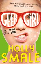 All That Glitters (Geek Girl, Book 4) Paperback  by Holly Smale