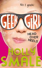 Head Over Heels (Geek Girl, Book 5) Paperback  by Holly Smale