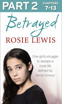 betrayed-part-2-of-3-the-heartbreaking-true-story-of-a-struggle-to-escape-a-cruel-life-defined-by-family-honour