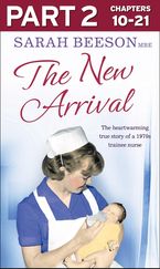 The New Arrival: Part 2 of 3: The Heartwarming True Story of a 1970s Trainee Nurse eBook DGO by Sarah Beeson