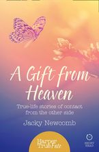 A Gift from Heaven: True-life stories of contact from the other side (HarperTrue Fate – A Short Read) eBook DGO by Jacky Newcomb