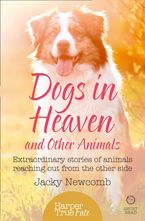 Dogs in Heaven: and Other Animals: Extraordinary stories of animals reaching out from the other side (HarperTrue Fate – A Short Read) eBook DGO by Jacky Newcomb