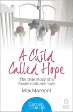 A Child Called Hope: The true story of a foster mother’s love (HarperTrue Life – A Short Read)