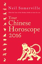 Your Chinese Horoscope 2016: What the Year of the Monkey holds in store for you eBook  by Neil Somerville