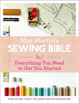 May Martin’s Sewing Bible e-short 1: Everything You Need to Get You Started