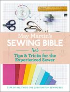 May Martin’s Sewing Bible e-short 6: Tips & Tricks for the Experienced Sewer