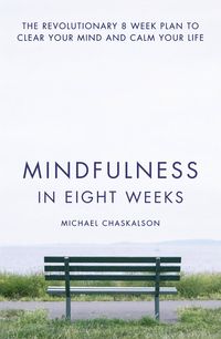 mindfulness-in-eight-weeks-the-revolutionary-8-week-plan-to-clear-your-mind-and-calm-your-life