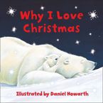 Why I Love Christmas Board book  by Daniel Howarth