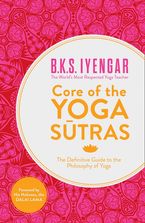 Core of the Yoga Sutras: The Definitive Guide to the Philosophy of Yoga Paperback  by B. K. S. Iyengar