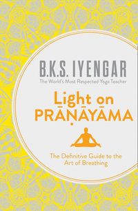 light-on-pranayama-the-definitive-guide-to-the-art-of-breathing