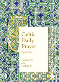 celtic-daily-prayer-book-two-farther-up-and-farther-in-northumbria-community