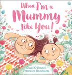 When I’m a Mummy Like You!
