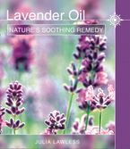Lavender Oil: Nature’s Soothing Herb eBook  by Julia Lawless