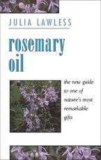 Rosemary Oil: A new guide to the most invigorating rememdy eBook  by Julia Lawless