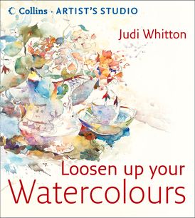 Loosen Up Your Watercolours (Collins Artist’s Studio)