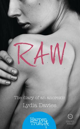 Raw: The diary of an anorexic (HarperTrue Life – A Short Read)