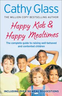 happy-kids-and-happy-mealtimes-the-complete-guide-to-raising-contented-children