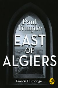 paul-temple-east-of-algiers-a-paul-temple-mystery