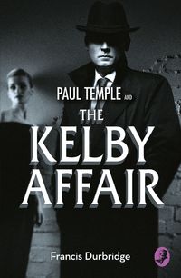 paul-temple-and-the-kelby-affair-a-paul-temple-mystery