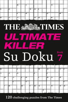 The Times Ultimate Killer Su Doku Book 7: 120 challenging puzzles from The Times (The Times Su Doku)