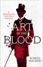 Art in the Blood (A Sherlock Holmes Adventure, Book 1) eBook  by Bonnie MacBird