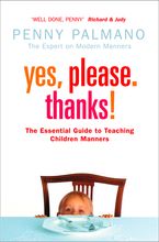 Yes, Please. Thanks!: Teaching Children of All Ages Manners, Respect and Social Skills for Life
