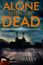 Alone with the Dead: A PC Donal Lynch Thriller Paperback  by James Nally