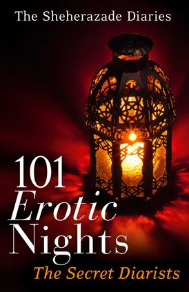 101 Erotic Nights: The Sheherazade Diaries