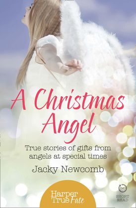 A Christmas Angel: True Stories of Gifts from Angels at Special Times (HarperTrue Fate – A Short Read)