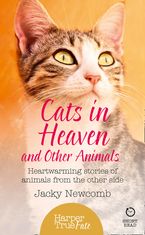 Cats in Heaven: And Other Animals. Heartwarming stories of animals from the other side. (HarperTrue Fate – A Short Read)